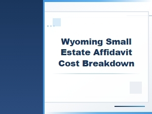 Wyoming Small Estate Affidavit Cost Breakdown