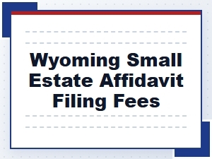 Wyoming Small Estate Affidavit Filing Fees