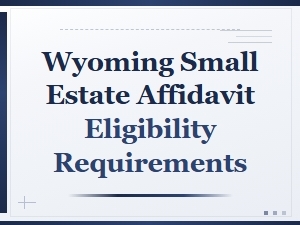 Wyoming Small Estate Affidavit Eligibility Requirements