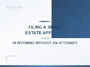 Filing a Small Estate Affidavit in Wyoming Without an Attorney