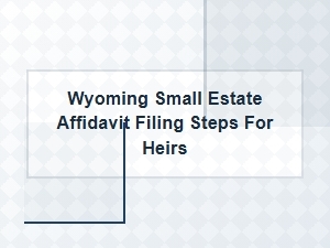 Wyoming Small Estate Affidavit Filing Steps for Heirs