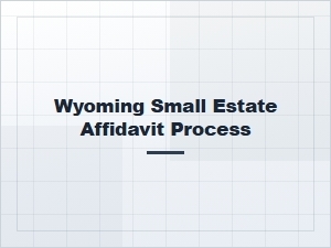 Wyoming Small Estate Affidavit Process Help Resources