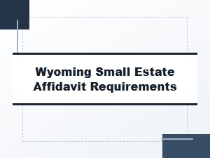 Wyoming Small Estate Affidavit Requirements