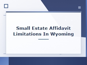 Small Estate Affidavit Limitations in Wyoming