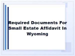 Required Documents for Small Estate Affidavit in Wyoming