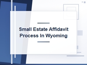 Small Estate Affidavit Process in Wyoming Required Documentation