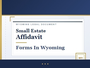 Small Estate Affidavit Basics in Wyoming