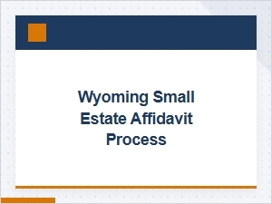 Wyoming Small Estate Affidavit Process Basics
