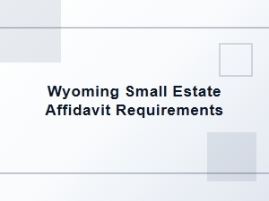 Wyoming Small Estate Affidavit Requirements Basics