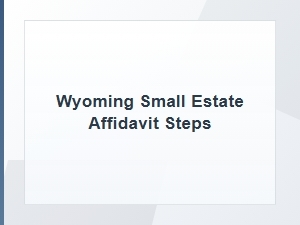 Wyoming Small Estate Affidavit Steps Basics