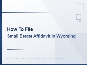 How to File Small Estate Affidavit in Wyoming