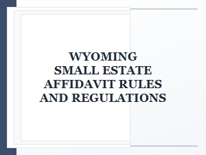 Wyoming Small Estate Affidavit Rules and Regulations