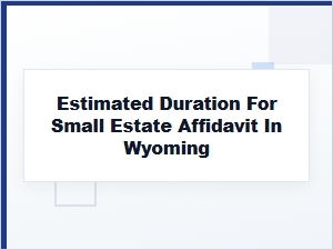Estimated Duration for Small Estate Affidavit in Wyoming